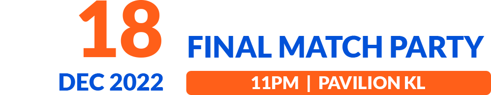 18 December 2022 Final Match Party, 11pm Pavilion KL